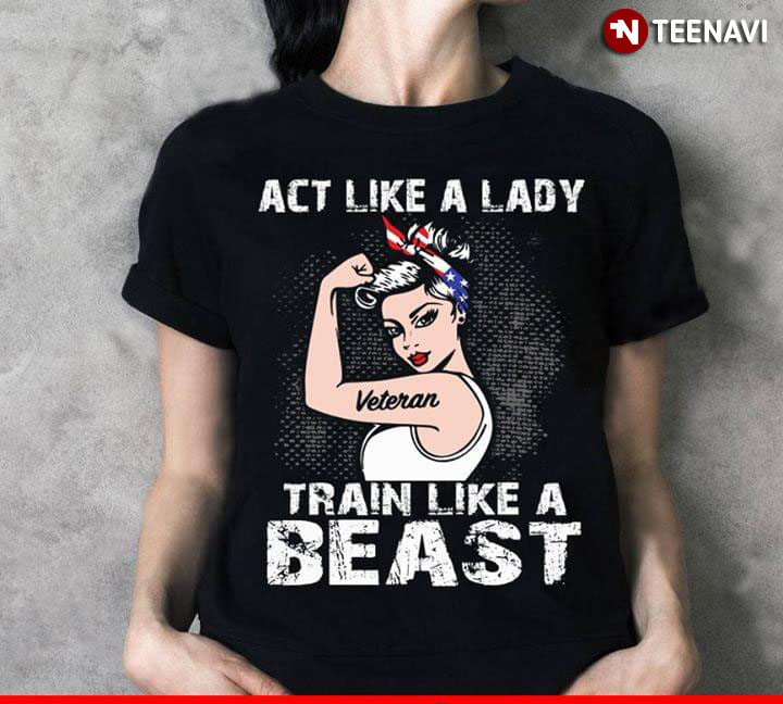 ACT Like A Lady Vetran Train Like A Beast