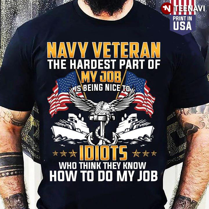 Navy Veteran The Hardest Part Of My Job Is Being Nice To Idiot