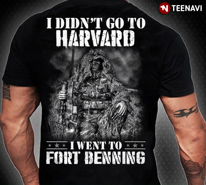 I Didn't Go To Harvard Soldier I Went To Fort Benning