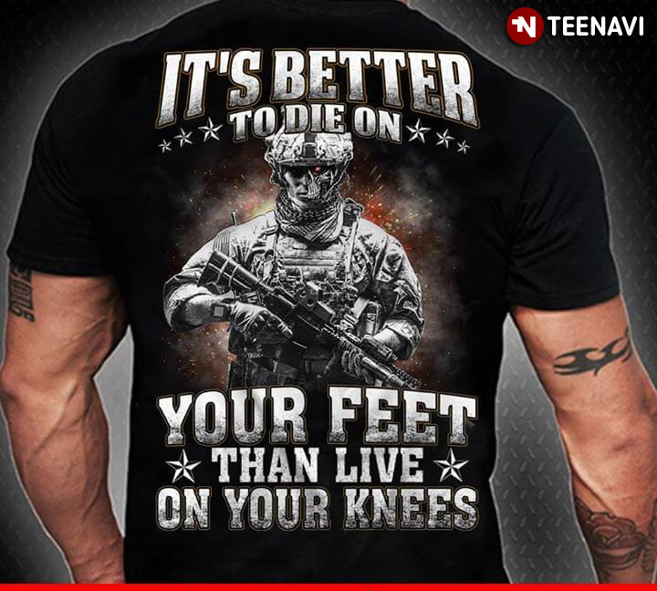 It's Better To Die On Veteran Your Feet Than Live On Your Knees