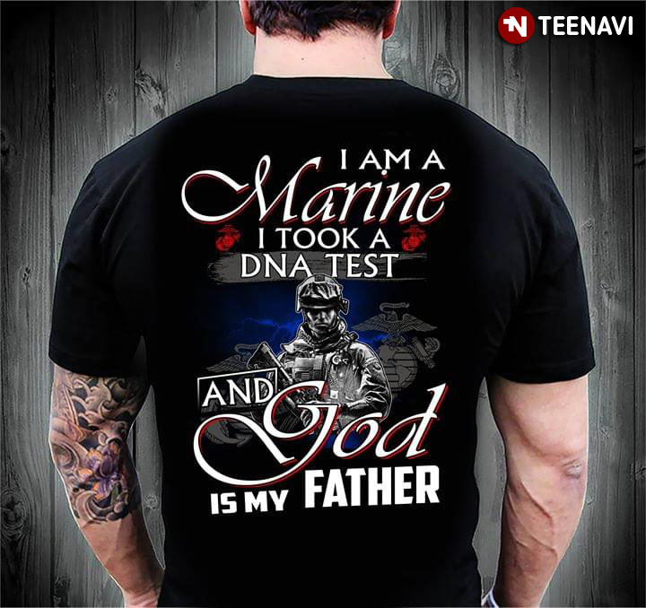 I Am A Marine I Took A DNA Test And Gjod Is My Father