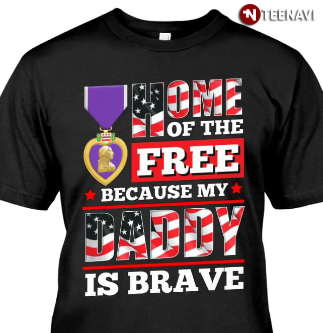 Home Of The Free Because My Daddy Is Brave