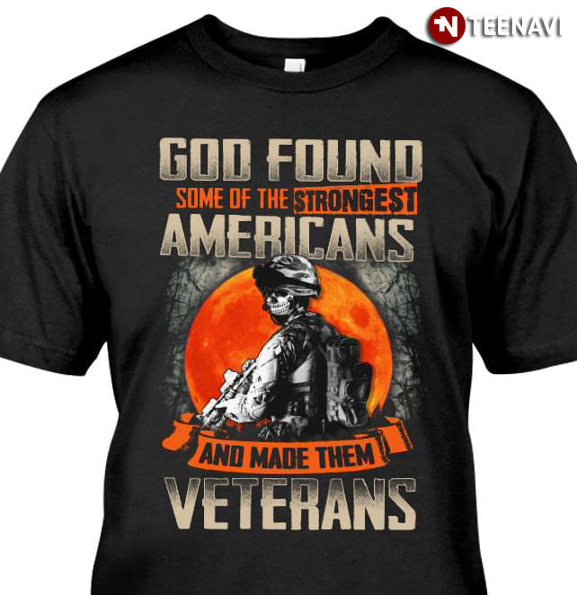 God Found Some Of The Strongest Americans And Made Them Veterans
