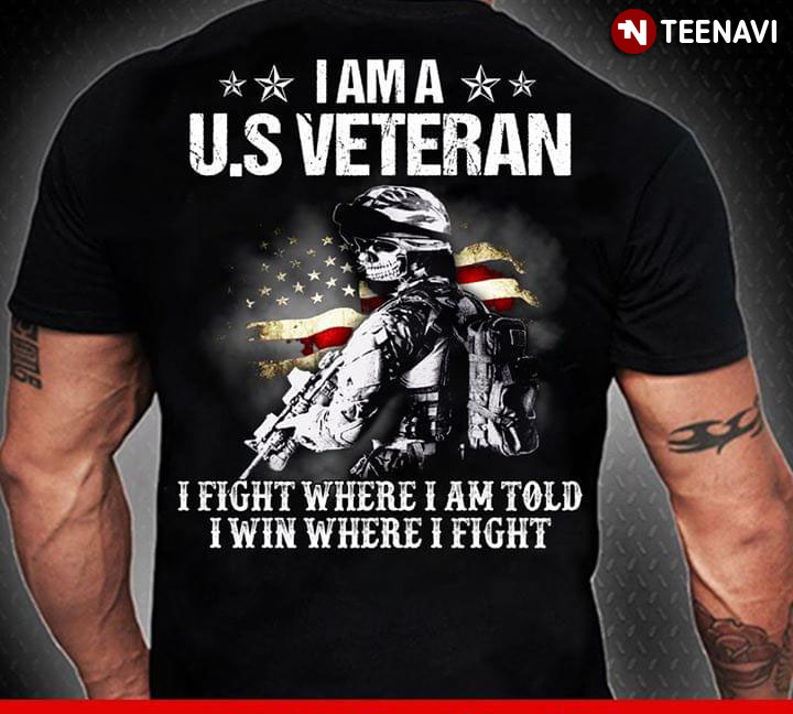 I Am A U.S Veteran I Fight Where I Am Told I Win Where I Fight
