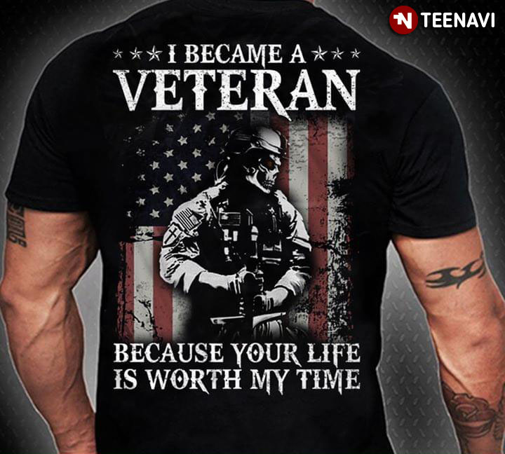 I Became A Veteran Because Your Life Is Worth My Time