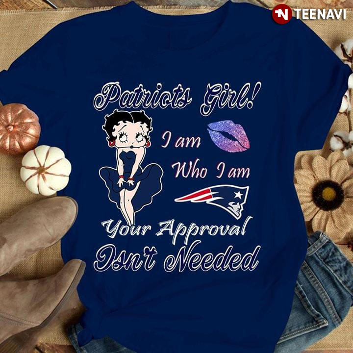 Patriots Girl I Am Who I Am Your Approval Isn't Needed