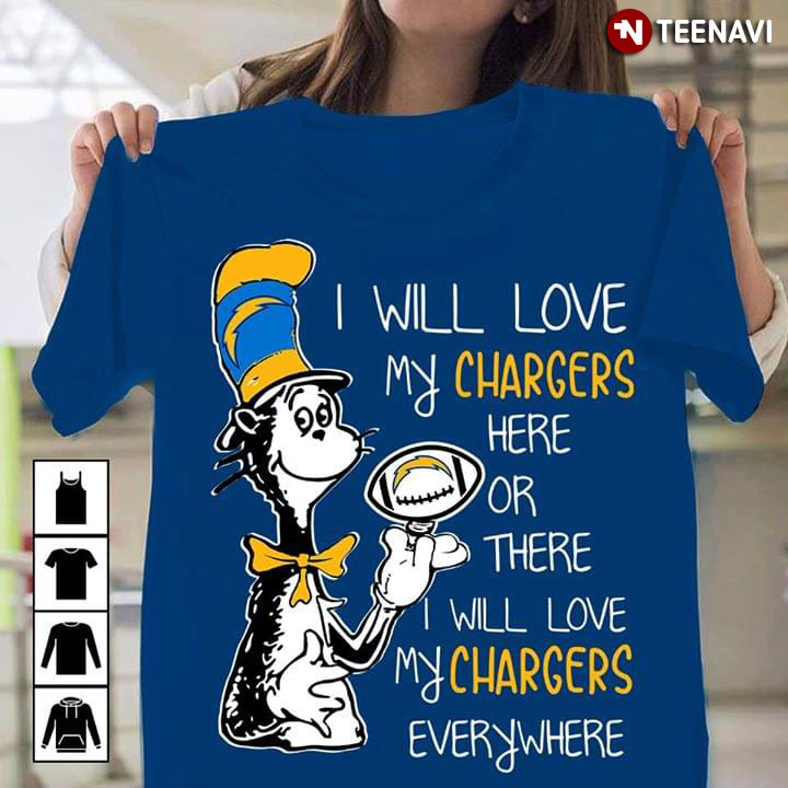 Dr Seuss I Will Love My Chargers Here Or There I Will Love My Chargers Everywhere