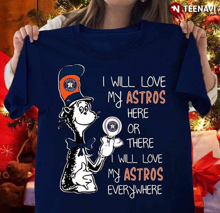 Dr Seuss I Will Love My Astros Here Or There I Will Love My Astros Everywhere