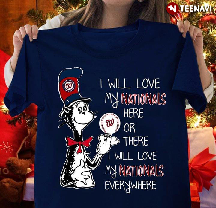 Dr Seuss I Will Love My Nationals Here Or There I Will Love My Nationals Everywhere
