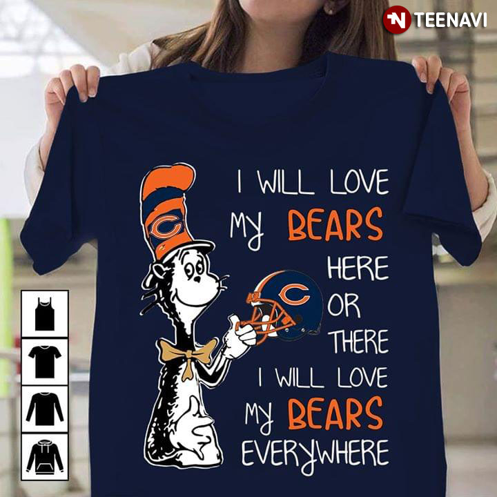 Dr Seuss I Will Love My Bears Here Or There I Will Love My Bears Everywhere Chicago Bears