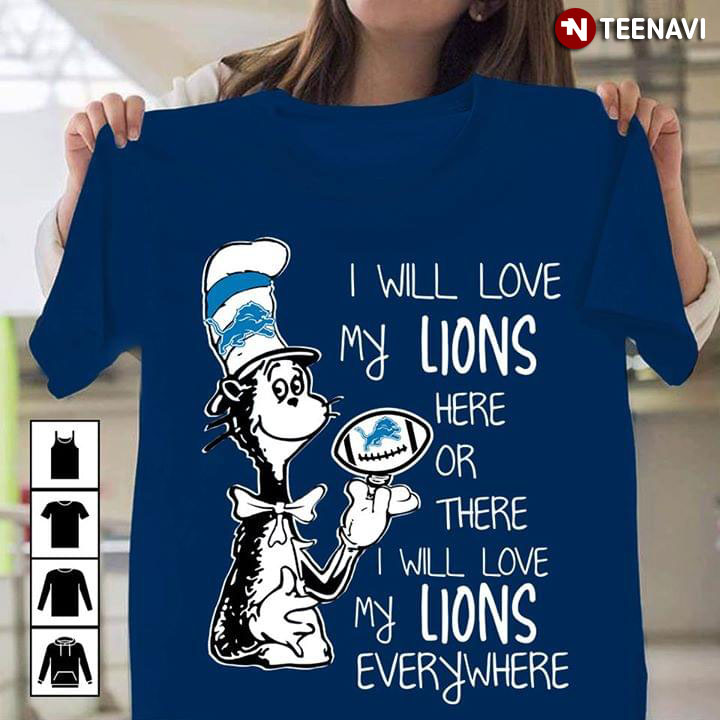 Dr Seuss I Will Love My Lions Here Or There I Will Love My Lions Everywhere Detroit Lions