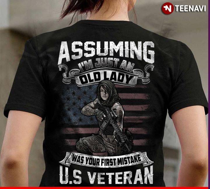 Assuming I'm Just An Old Lady Was Your First Mistake US Veteran