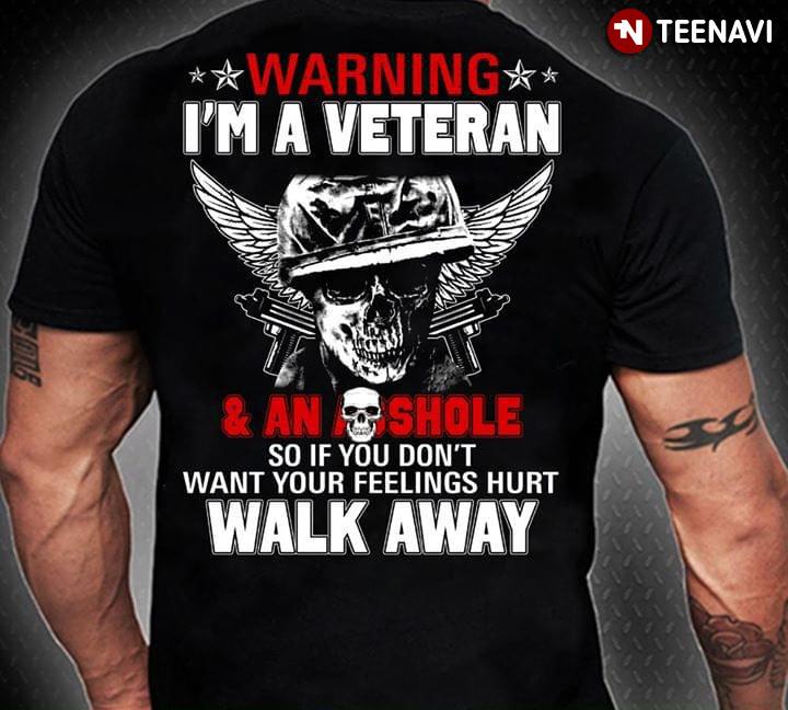 Warning I'm A Veteran And An Asshole So If You Don't Want Your Feelings Hurt Walk Away