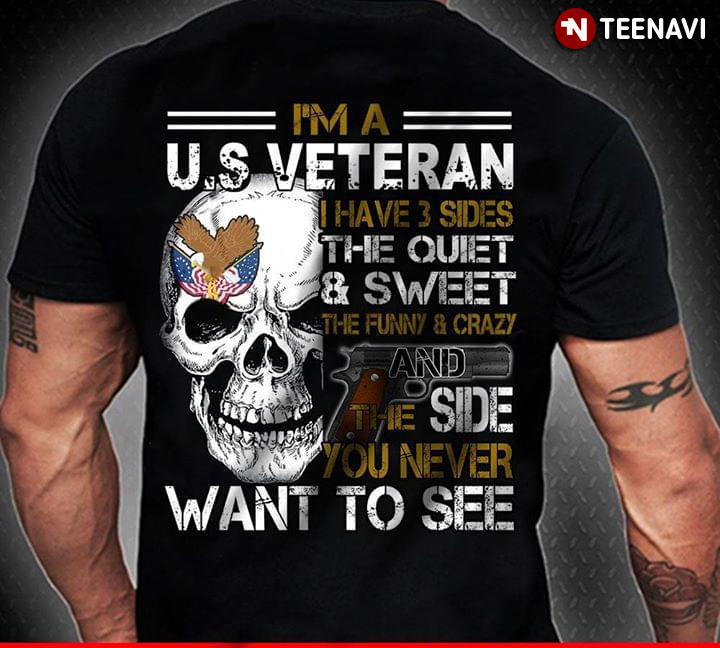 I'm A US Veteran I Have 3 Sides The Quiet & Sweet The Funny & Crazy And The Side You Never Want To See