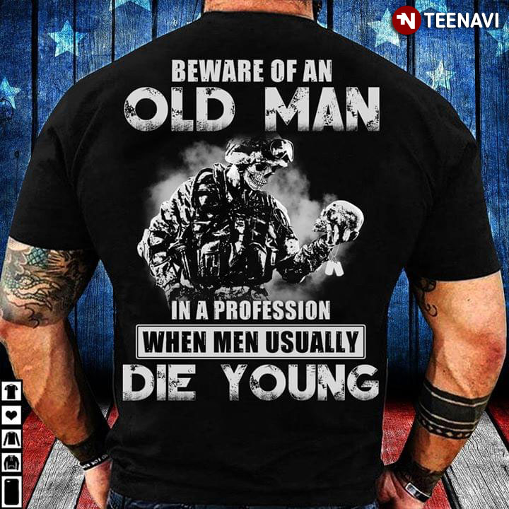 Beware Of An Old Man In A Profession When Men Usually Die Young