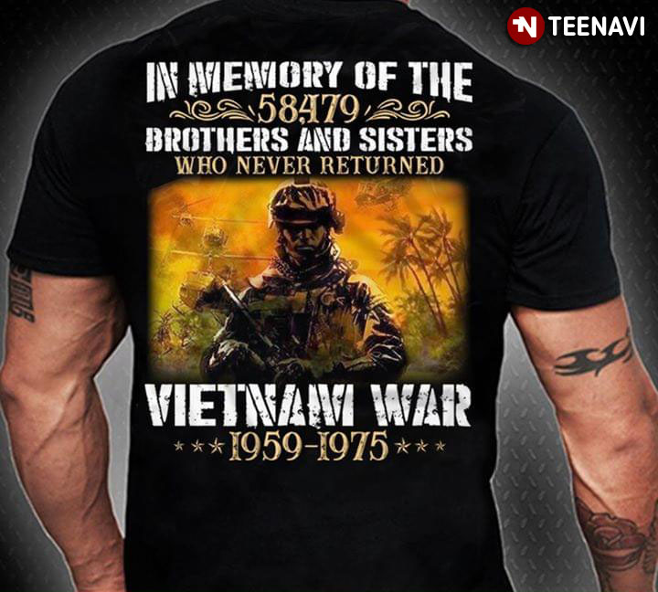 In Memory Of The 58479 Brothers And Sisters Who Never Returned Vietnam War 1959-1975