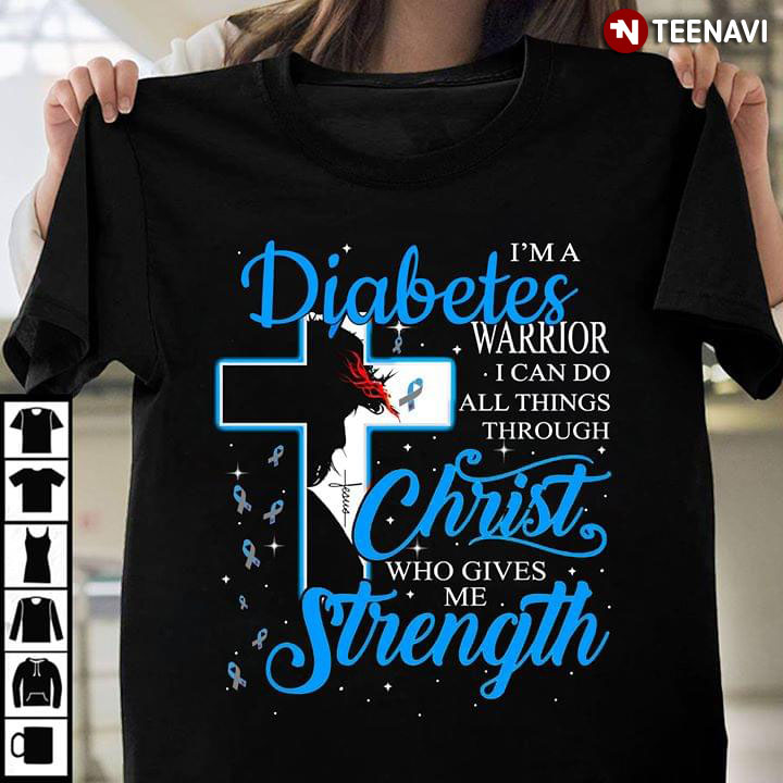 I'm A Diabetes Warrior I Can Do All Things Through Christ Who Gives Me Strength New Version
