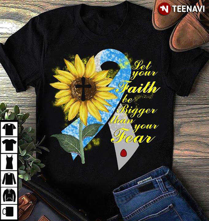 Let Your Faith Be Bigger Than Your Fear Christ In Sunflower