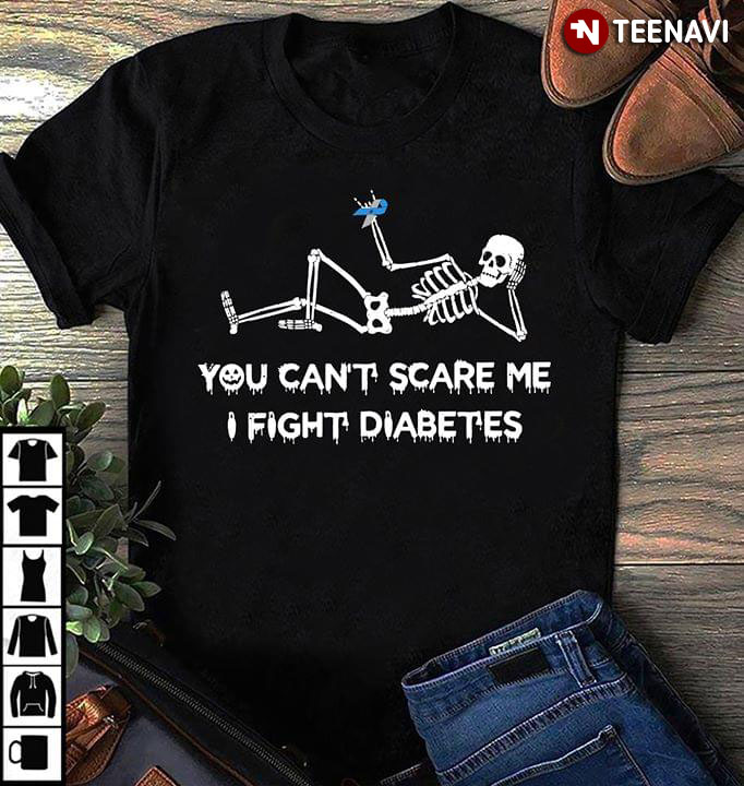 Skeleton You Can't Scare Me I Fight Diabetes