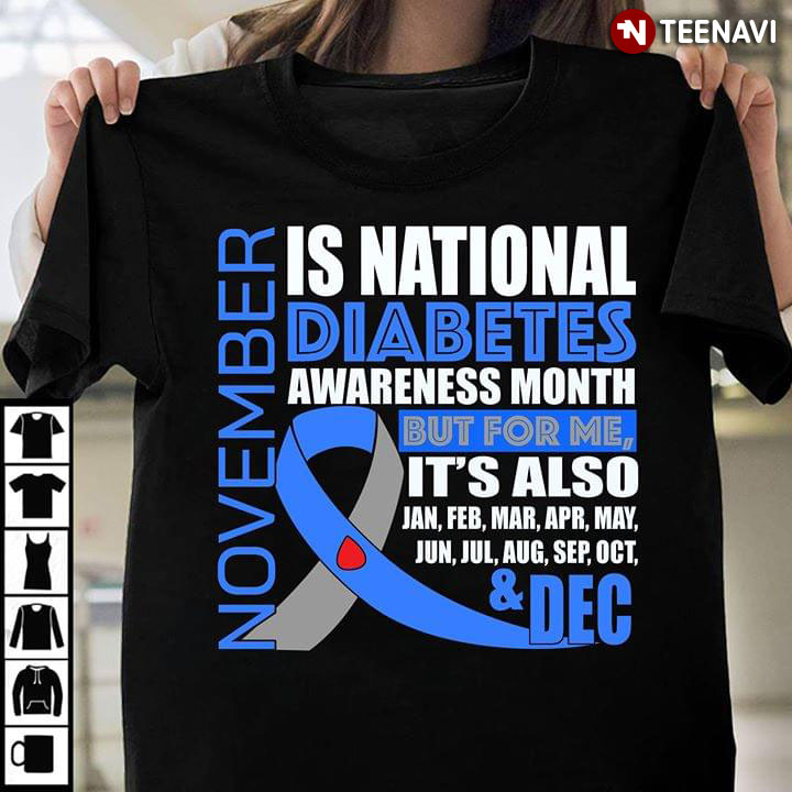 November Is National Diabetes Awareness Month But For Me It’s Also Jan Feb Mar Apr May Jun Jul Aug Sep Oct And Dec New Version