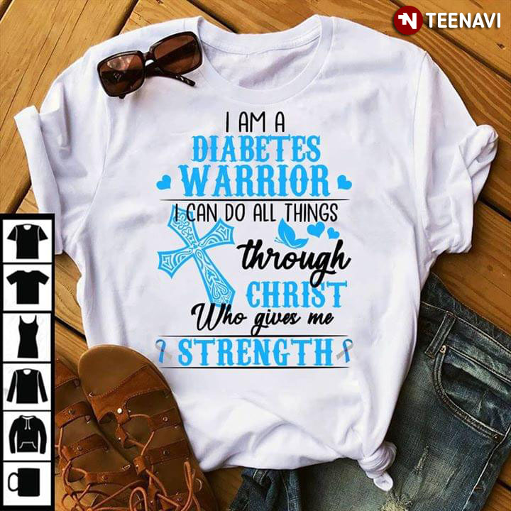 I Am A Diabetes Warrior I Can Do All Things Through Christ Who Gives Me Strength