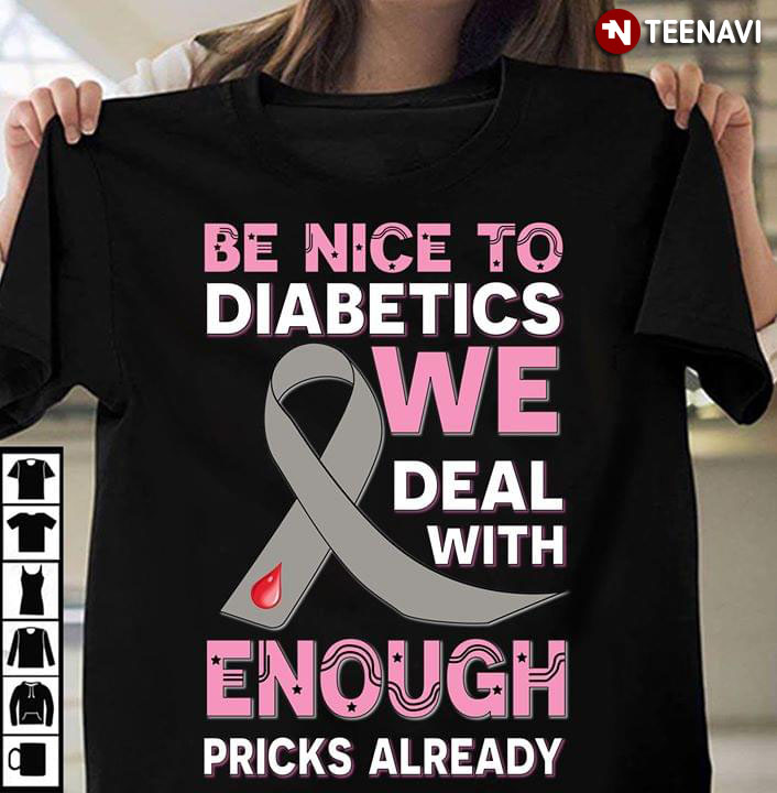 Be Nice To Diabetics We Deal With Enough Pricks Everyday