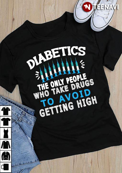 Diabetes The Only People Who Take Drugs To Avoid Getting High