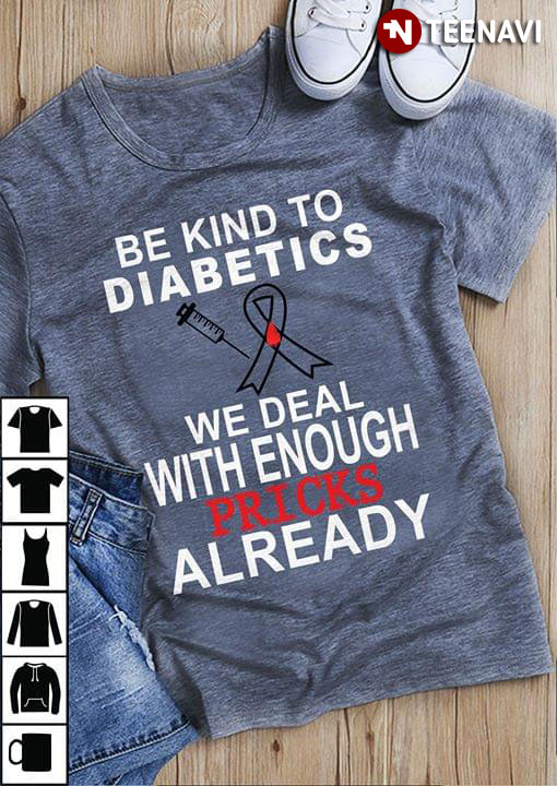Be Kind To Diabetics We Deal With Enough Pricks Already