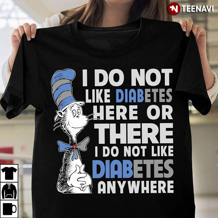 Dr Seuss I Do Not Like Diabetes Here Or There I Do Not Like Diabetes Anywhere