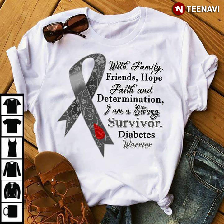 With Family Friends Hope Faith And Determination I Am A Strong Survivor Diabetes Warrior