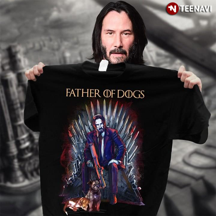 Father Of Dogs John Wick Game Of Thrones