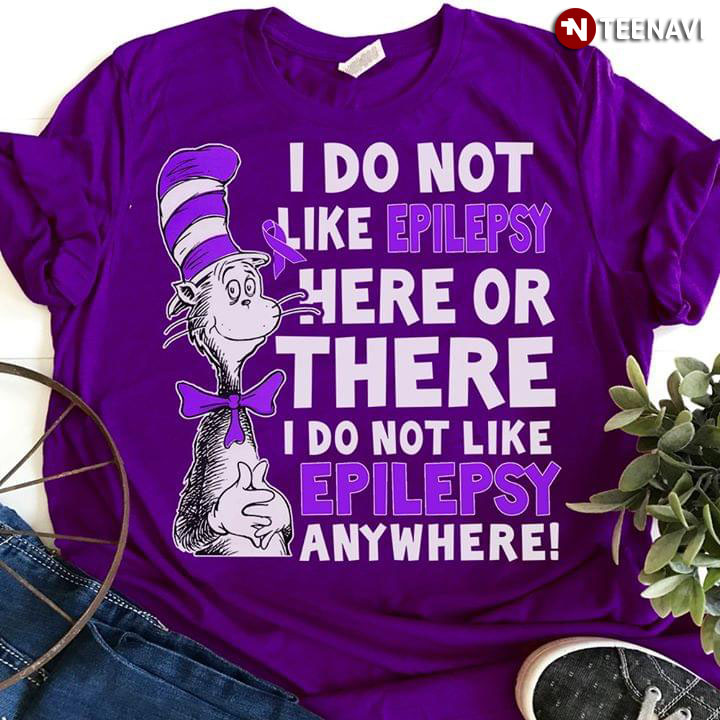 Dr. Seuss I Do Not Like Epilepsy Here Or There I Do Not Like Epilepsy Anywhere