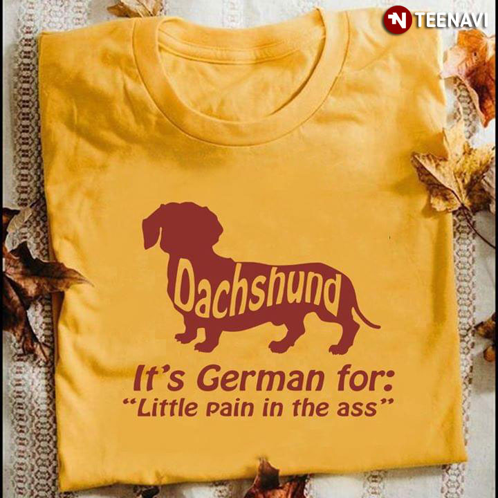 Dachshund It's German For Little Pain In The Ass (New Version)