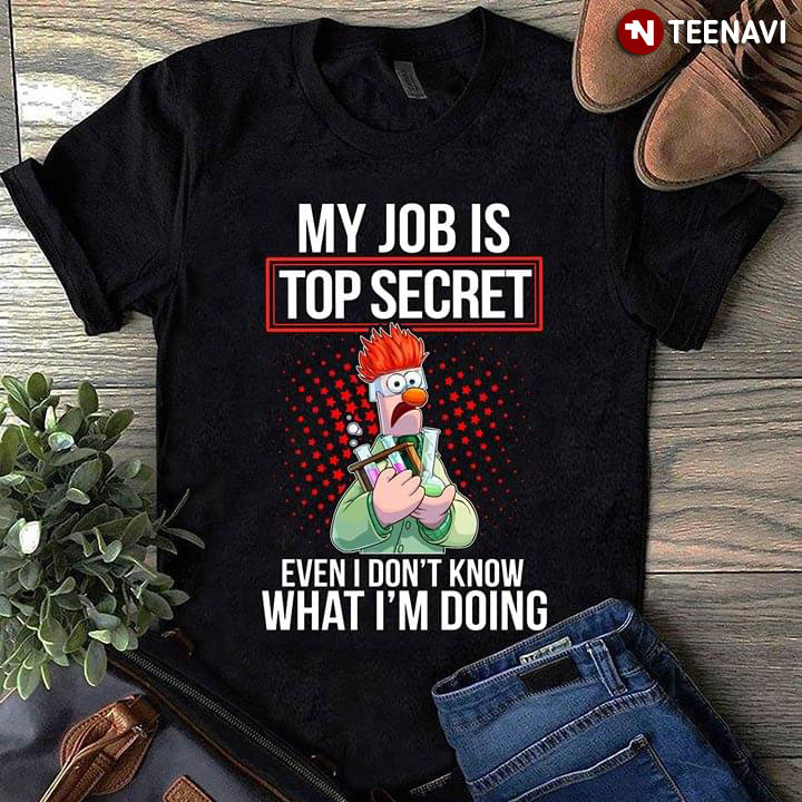 Beaker My Job Is Top Secret Even I Don't Know What I'm Doing