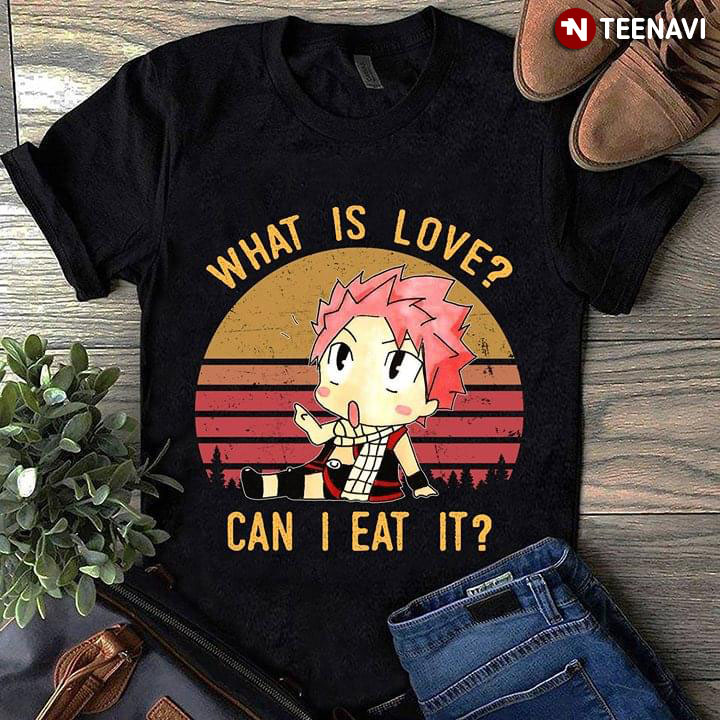 Fairy Tail Natsu Dragneel What Is Love Can I Eat It