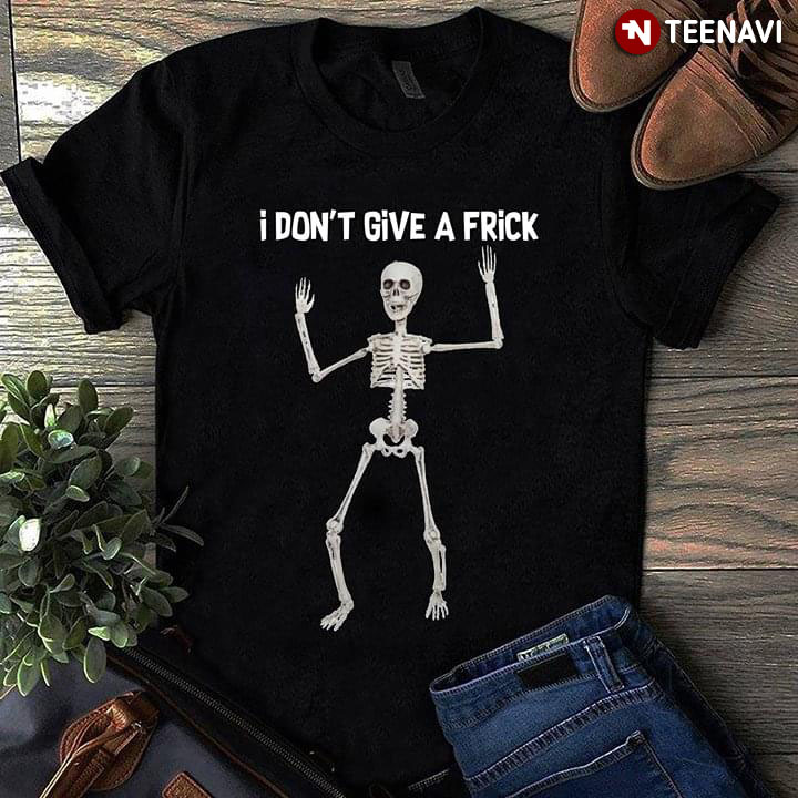 Skeleton I Don't Give A Frick