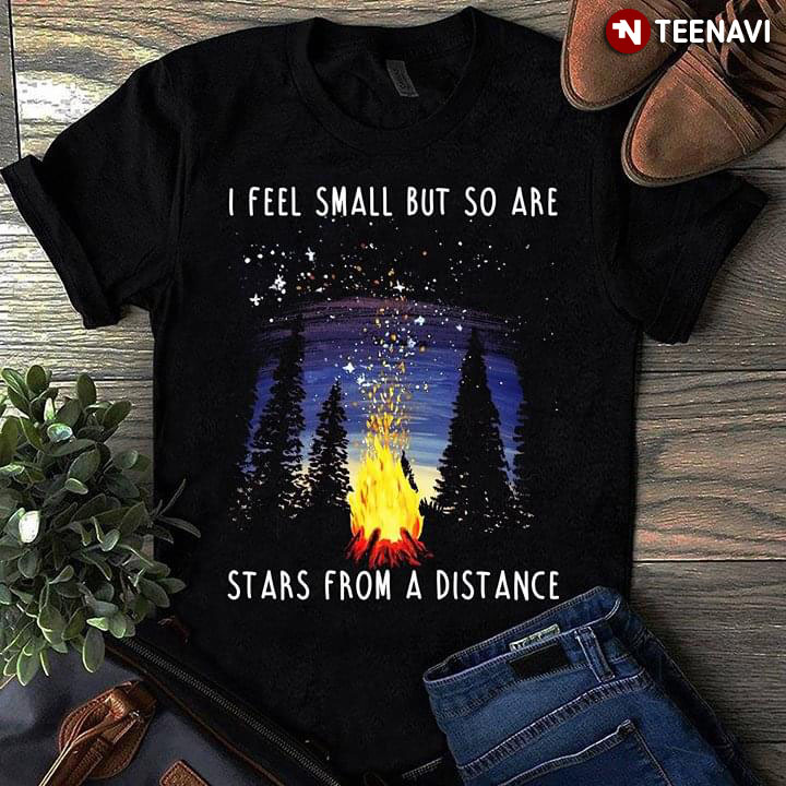 I Feel Small But So Are Stars From A Distance Camping