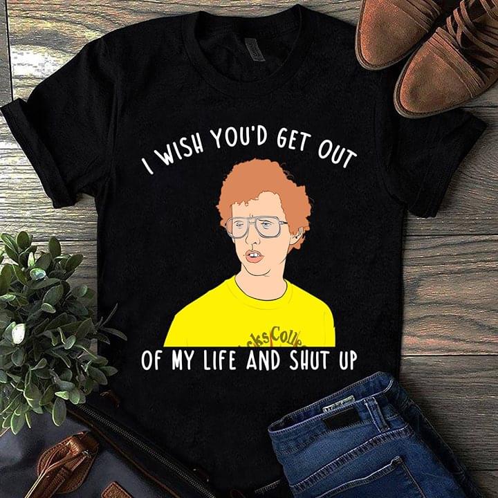 Napoleon Dynamite I Wish You'd Get Out Of My Life And Shut Up