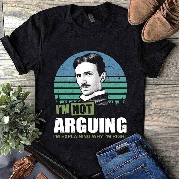 Nikola Tesla I'm Not Arguing I'm Explaining Why I'm Right