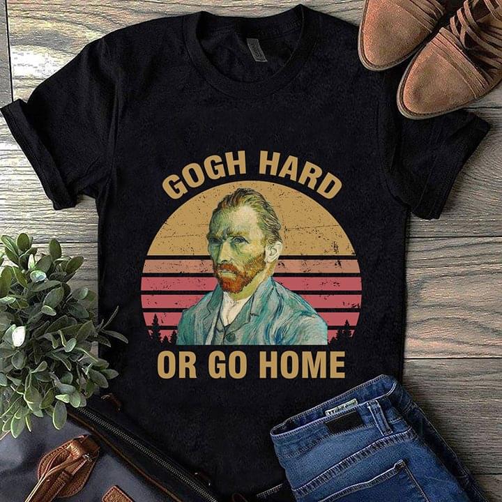 Gogh Hard Or Go Home