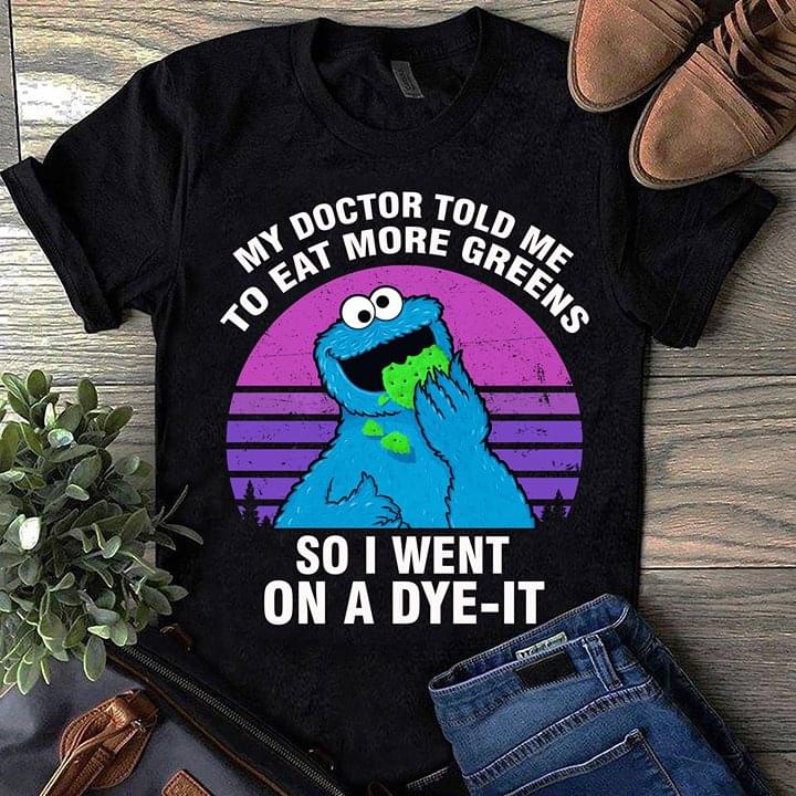 Cookie Monster My Doctor Told Me To Eat More Greens So I Went On A Dye-It