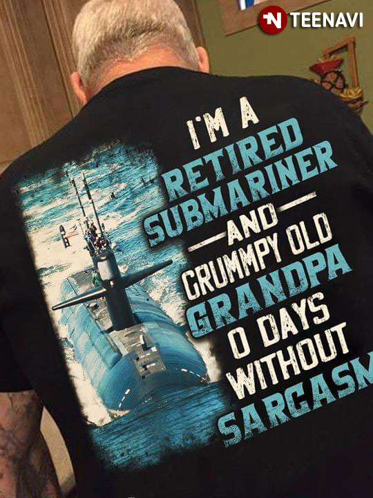 I'm A Retired Submariner And A Grumpy Old Grandpa 0 Days Without Sarcasm