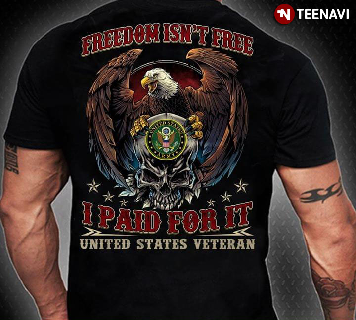 Freedom Isn't Free I Paid For It United State Veteran Skull