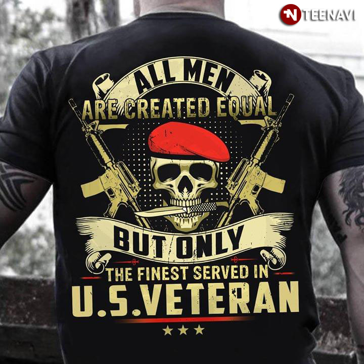 All Men Are Created Equal But Only The Finest Served In U.S Veteran