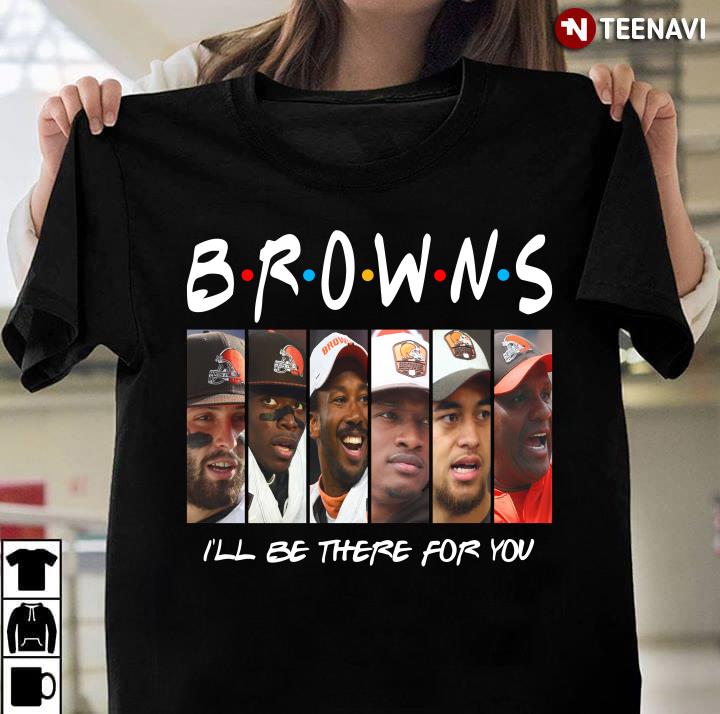 Cleveland Browns Members I'll Be There For You Friends