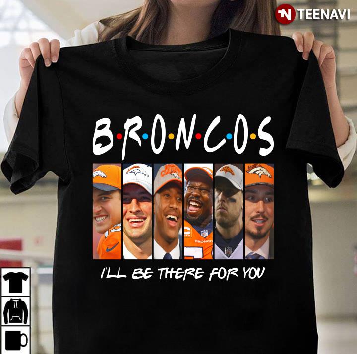 Denver Broncos Members I'll Be There For You Friends
