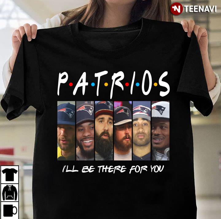 New England Patriots Members I'll Be There For You Friends
