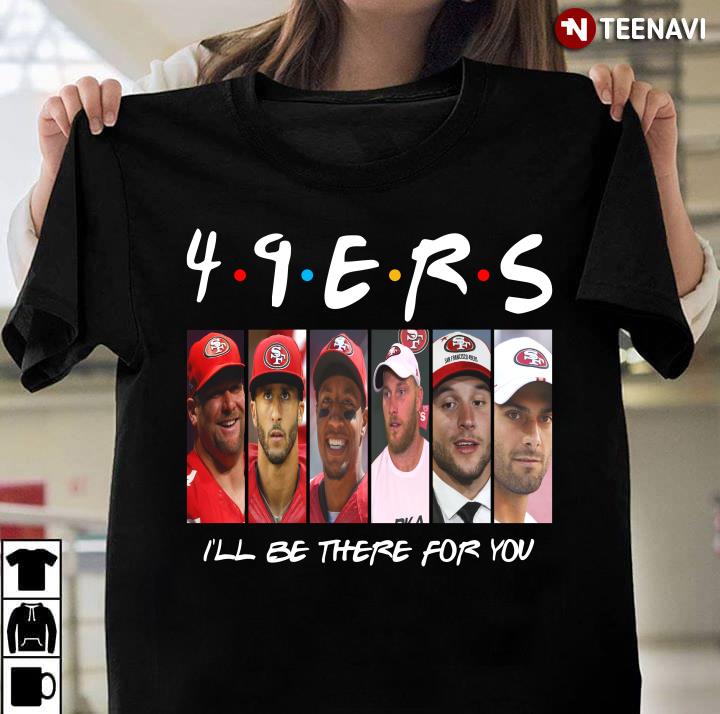San Francisco 49ers Members I’ll Be There For You Friends