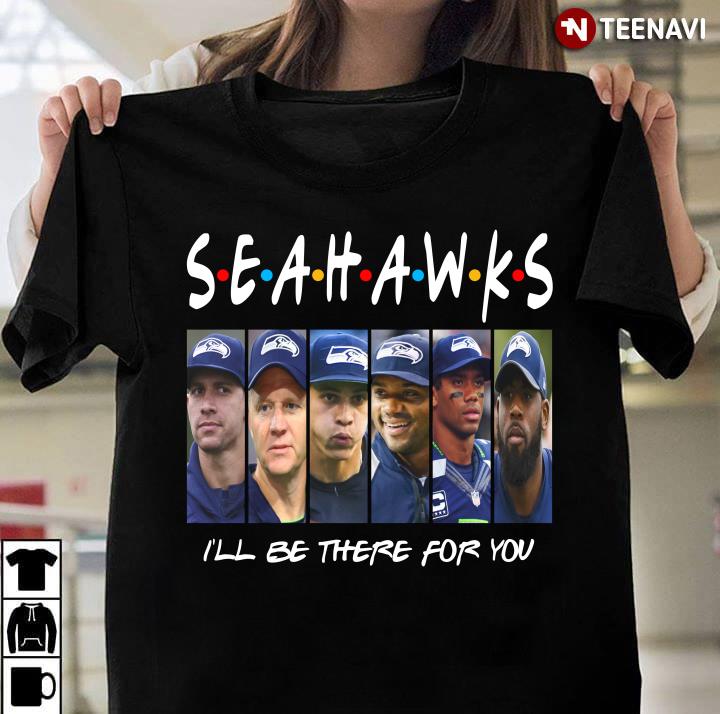 Seattle Seahawks Members I’ll Be There For You Friends