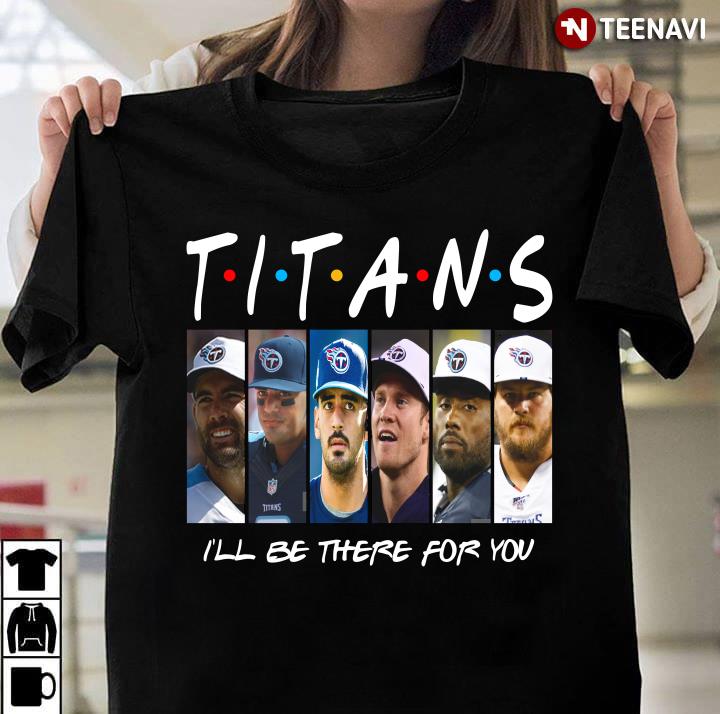 Tennessee Titans Members I�ll Be There For You Friends